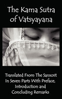 Kama Sutra of Vatsyayana - Translated From The Sanscrit In Seven Parts With Preface, Introduction and Concluding Remarks