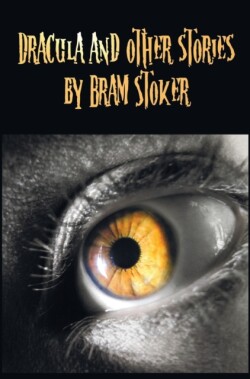 Dracula and Other Stories by Bram Stoker. (Complete and Unabridged). Includes Dracula, The Jewel of Seven Stars, The Man (aka