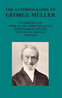 Autobiography of George Muller a Narrative of Some of the Lord's Dealings with George Muller Written by Himself Vol I