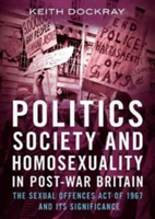 Politics, Society and Homosexuality in Post-War Britain