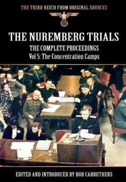 Nuremberg Trials - The Complete Proceedings Vol 5