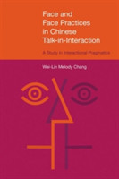 Face and Face Practices in Chinese Talk-in-Interaction A Study in Interactional Pragmatics