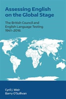Assessing English on the Global Stage The British Council and English Language Testing, 1941-2016