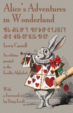 Alice's Adventures in Wonderland An edition printed in the Ewellic Alphabet