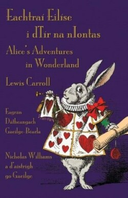 Eachtraí Eilíse i dTír na nIontas - Eagrán Dátheangach Gaeilge-Béarla Alice's Adventures in Wonderland - Irish-English Bilingual Edition
