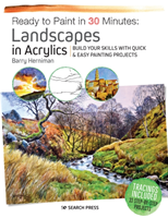 Ready to Paint in 30 Minutes: Landscapes in Acrylics