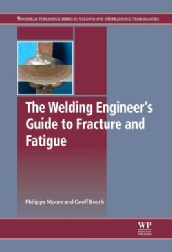 Welding Engineer’s Guide to Fracture and Fatigue