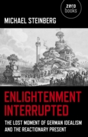 Enlightenment Interrupted – The Lost Moment of German Idealism and the Reactionary Present