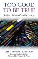 Too Good to be True – Radical Christian Preaching, Year A