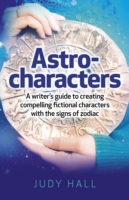 Astro–characters – A writers guide to creating compelling fictional characters with the signs of zodiac