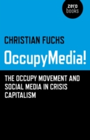 OccupyMedia! – The Occupy Movement and Social Media in Crisis Capitalism