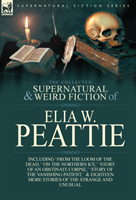 Collected Supernatural and Weird Fiction of Elia W. Peattie