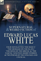 Collected Supernatural and Weird Fiction of Edward Lucas White