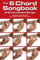 6 Chord Songbook Of Great Ukulele Songs