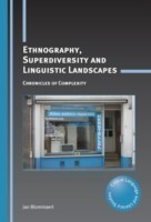 Ethnography, Superdiversity and Linguistic Landscapes Chronicles of Complexity