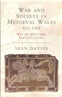 War and Society in Medieval Wales 633-1283