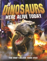 If Dinosaurs Were Alive Today (New Edition)