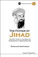 Father Of Jihad, The: 'Abd Allah 'Azzam's Jihad Ideas And Implications To National Security