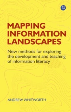 Mapping Information Landscapes New Methods for Exploring the Development and Teaching of Information Literacy