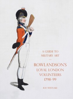 Guide to Military Art - Rowlandson's Loyal London Volunteers 1798-99