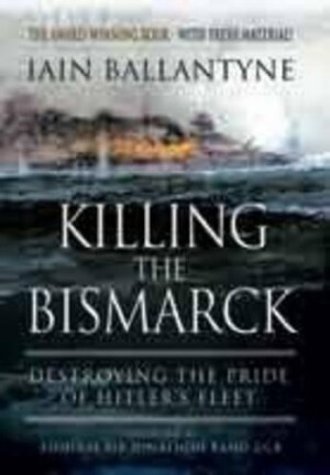 Killing the Bismarck: Destroying the Pride on Hitler's Fleet