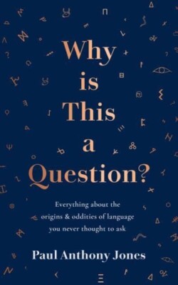 Why Is This a Question? Everything About the Origins and Oddities of Language You Never Thought to Ask