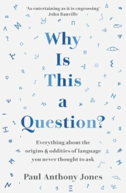 Why Is This a Question? Everything About the Origins and Oddities of Language You Never Thought to Ask