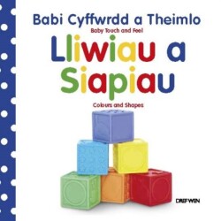 Cyfres Babi Cyffwrdd a Theimlo: Lliwiau a Siapiau / Baby Touch and Feel: Colours and Shapes