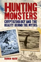 Hunting Monsters - Cryptozoology and the Reality Behind Myths
