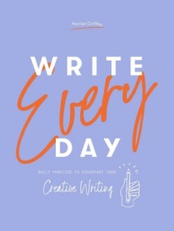 Write Every Day Daily Practice to Kickstart Your Creative Writing