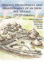 Origins, Development and Abandonment of an Iron Age Village