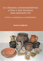 La ceramica bassomedievale a Pisa e San Genesio (San Miniato-Pi)