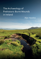 Archaeology of Prehistoric Burnt Mounds in Ireland