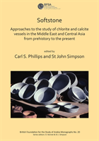 Softstone: Approaches to the study of chlorite and calcite vessels in the Middle East and Central Asia from prehistory to the present