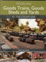 Modelling Goods Trains, Goods Sheds and Yards in the Steam Era