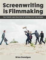 Screenwriting is Filmmaking The Theory and Practice of Writing for the Screen