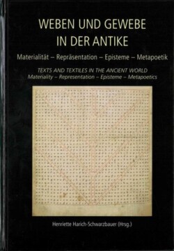 Weben und Gewebe in der Antike / Texts and Textiles in the Ancient World