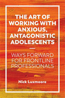 Art of Working with Anxious, Antagonistic Adolescents