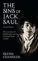 Sins of Jack Saul: The True Story of Dublin Jack and the Cleveland Street Scandal