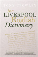 Liverpool English Dictionary A Record of the Language of Liverpool 1850-2015