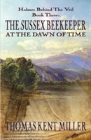 Sussex Beekeeper at the Dawn of Time (Holmes Behind The Veil Book 3)