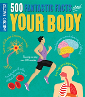 Micro Facts! 500 Fantastic Facts About Your Body
