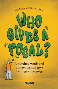 Who Gives a Focal? A Hundred Words and Phrases Ireland Gave the English Language