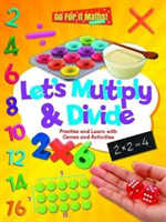 Let's Multiply and Divide: Practise and Learn with Games and Activities