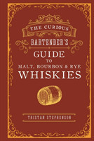 Curious Bartender’s Guide to Malt, Bourbon & Rye Whiskies