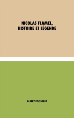 Nicolas Flamel, Histoire et Légende