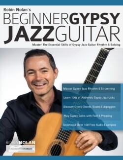 Beginner Gypsy Jazz Guitar Master the Essential Skills of Gypsy Jazz Guitar Rhythm & Soloing