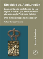 Etnicidad vs. Aculturación: Las necrópolis castellanas de los siglos V-VI d.C. y el asentamiento visigodo en la Península Ibérica. Una mirada desde la meseta sur