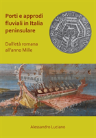 Porti e approdi fluviali in Italia peninsulare: dall’età romana all’anno mille