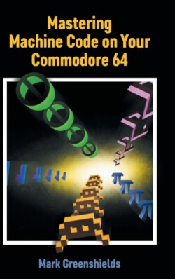 Mastering Machine Code on Your Commodore 64